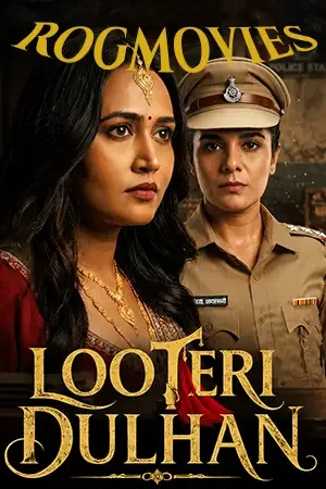 download looteri dulhan (season 1) hindi hungama original complete web series 480p | 720p | 1080p web dl 25 looteri dulhan season 1